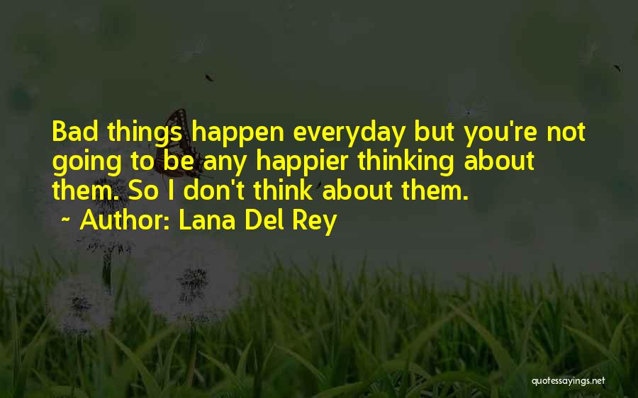 Bad Things Happen Quotes By Lana Del Rey