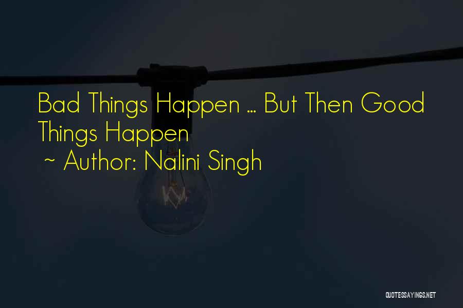 Bad Things Happen Quotes By Nalini Singh