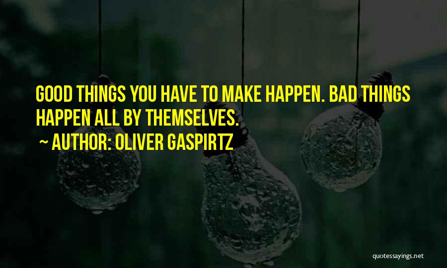 Bad Things Happen Quotes By Oliver Gaspirtz