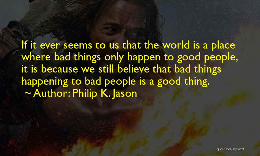 Bad Things Happen Quotes By Philip K. Jason