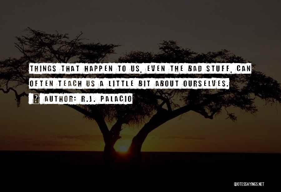Bad Things Happen Quotes By R.J. Palacio