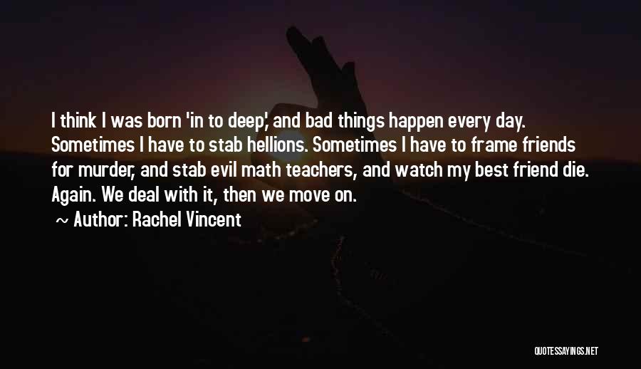 Bad Things Happen Quotes By Rachel Vincent