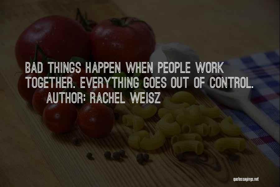 Bad Things Happen Quotes By Rachel Weisz