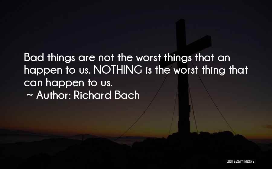Bad Things Happen Quotes By Richard Bach