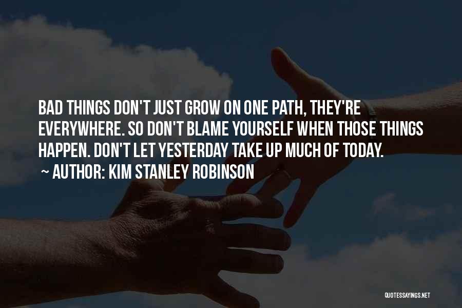 Bad Things Happen So Quotes By Kim Stanley Robinson Bad Things Happen So Quotes By Kim Stanley Robinson
