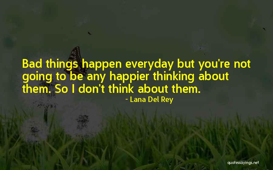 Bad Things Happen So Quotes By Lana Del Rey