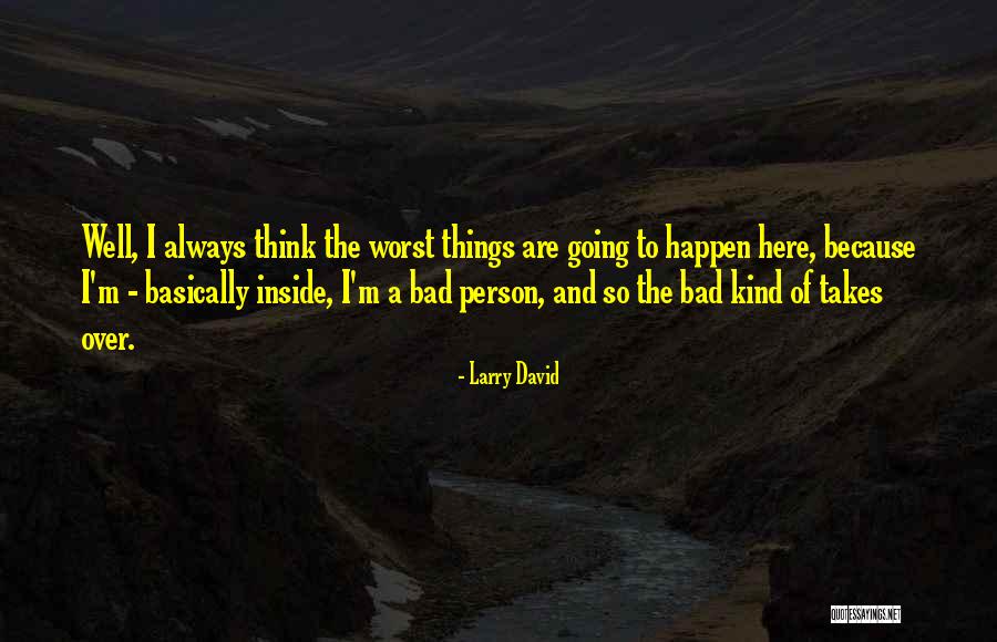 Bad Things Happen So Quotes By Larry David