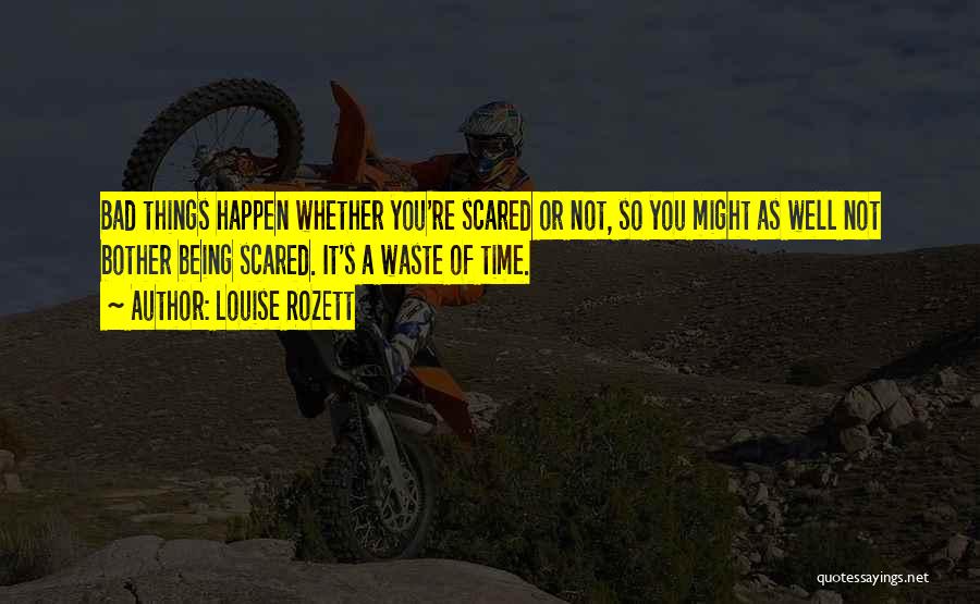 Bad Things Happen So Quotes By Louise Rozett Bad Things Happen So Quotes By Louise Rozett