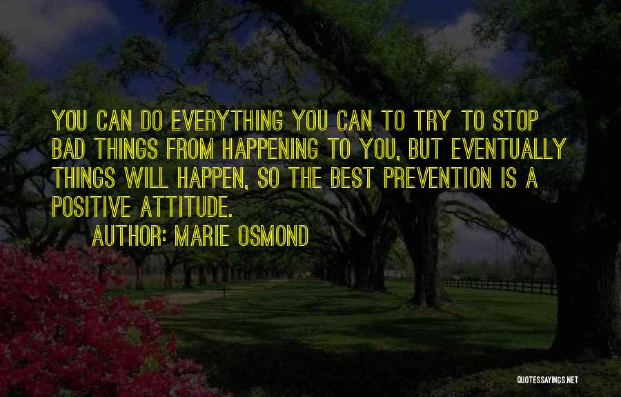 Bad Things Happen So Quotes By Marie Osmond