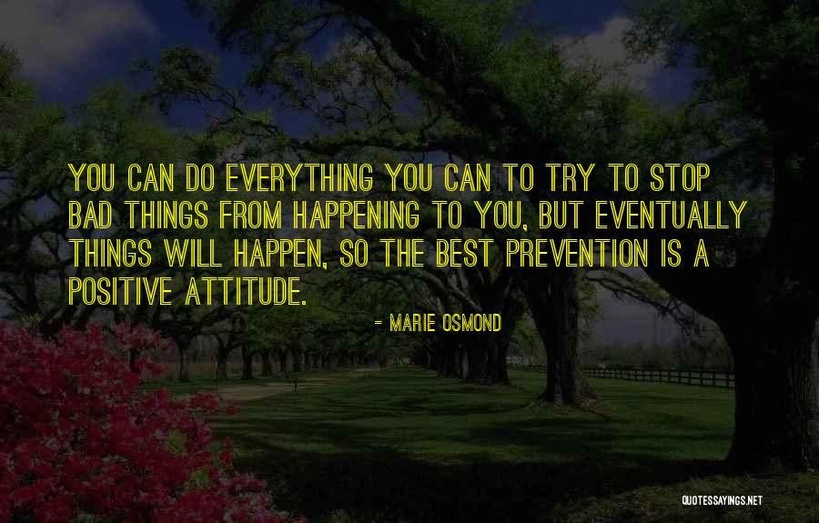 Bad Things Happen So Quotes By Marie Osmond