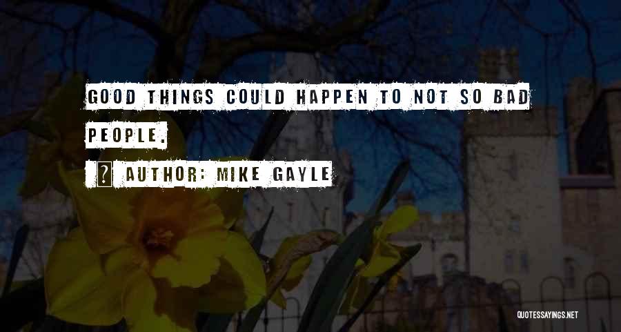 Bad Things Happen So Quotes By Mike Gayle