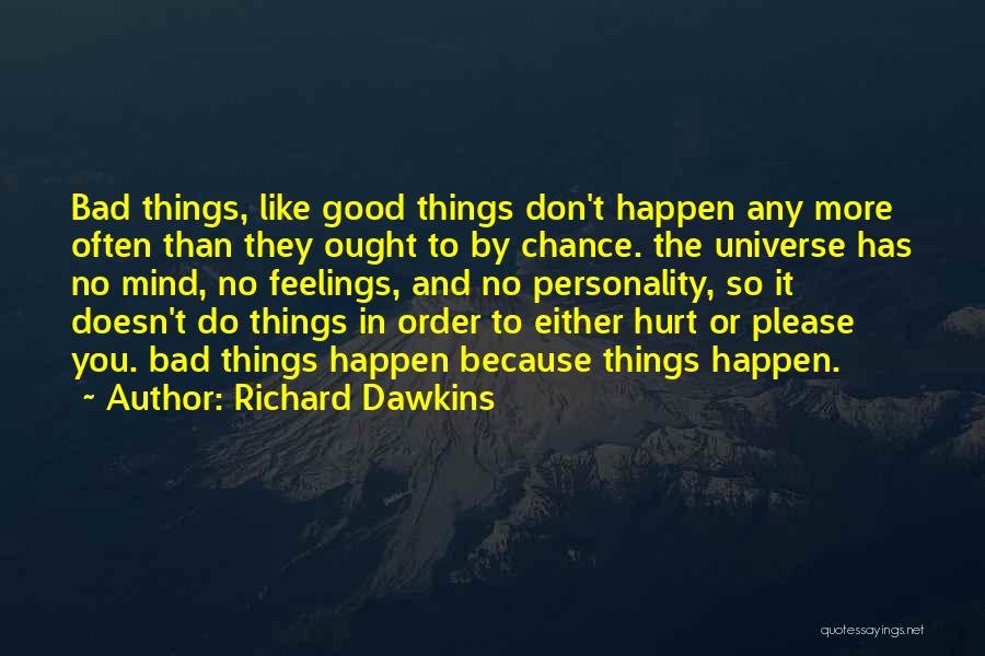 Bad Things Happen So Quotes By Richard Dawkins