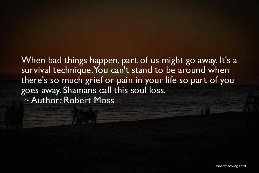 Bad Things Happen So Quotes By Robert Moss