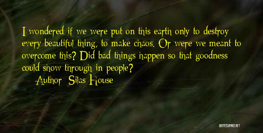 Bad Things Happen So Quotes By Silas House Bad Things Happen So Quotes By Silas House
