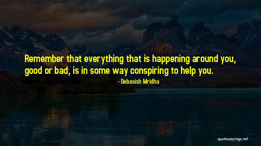 Bad Things Happening For A Reason Quotes By Debasish Mridha