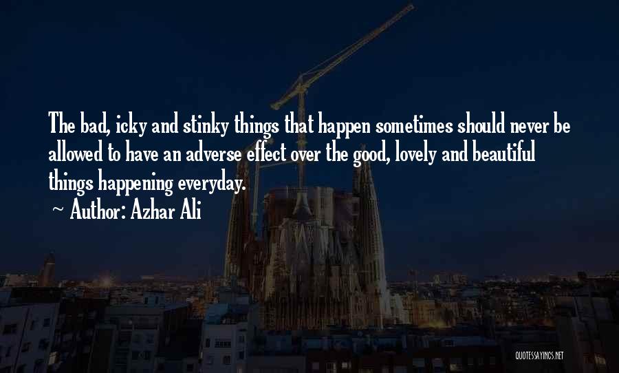 Bad Things Happening In Life Quotes By Azhar Ali