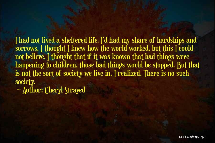 Bad Things Happening In Life Quotes By Cheryl Strayed