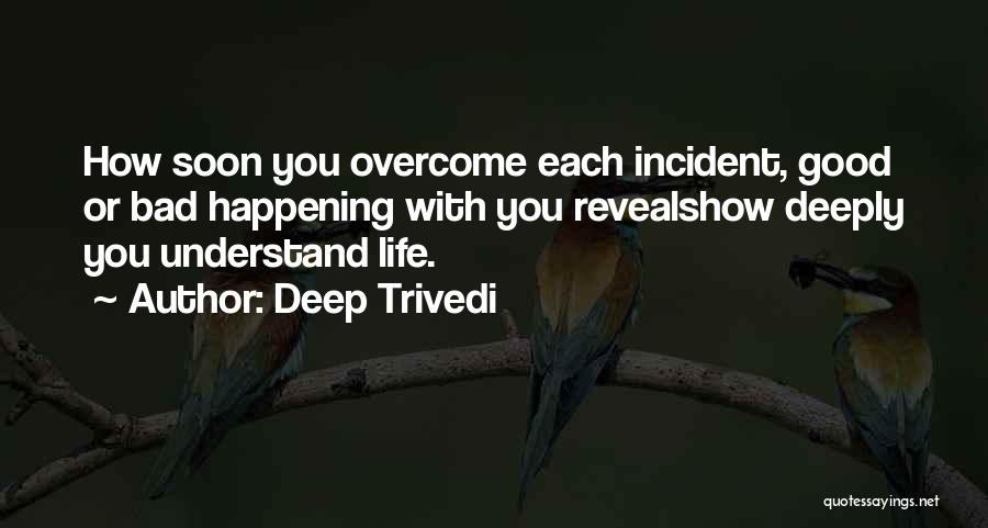 Bad Things Happening In Life Quotes By Deep Trivedi