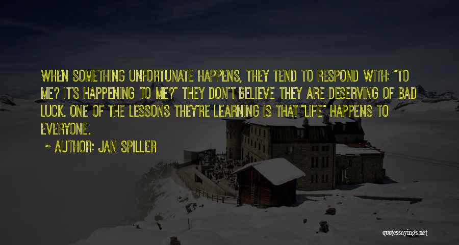 Bad Things Happening In Life Quotes By Jan Spiller