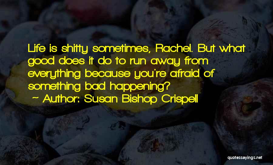 Bad Things Happening In Life Quotes By Susan Bishop Crispell