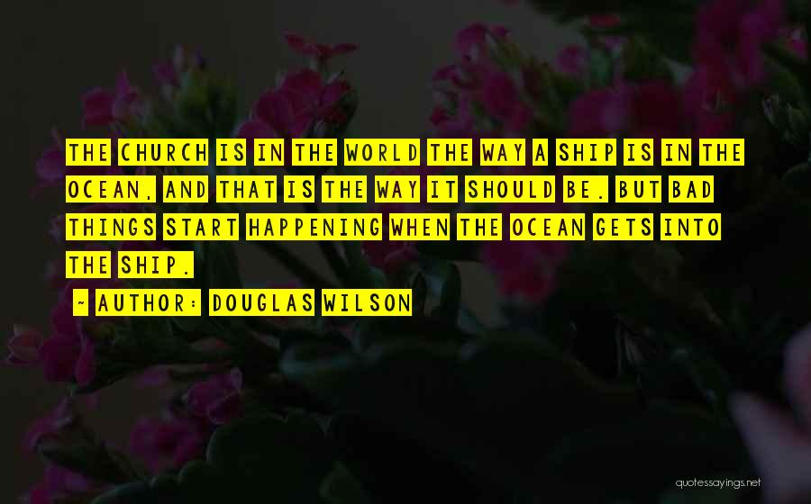 Bad Things Happening In The World Quotes By Douglas Wilson