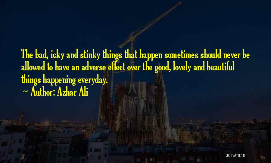 Bad Things Happening Quotes By Azhar Ali