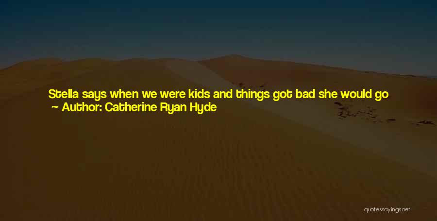 Bad Things Happening Quotes By Catherine Ryan Hyde