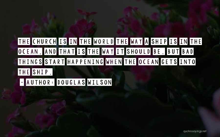 Bad Things Happening Quotes By Douglas Wilson