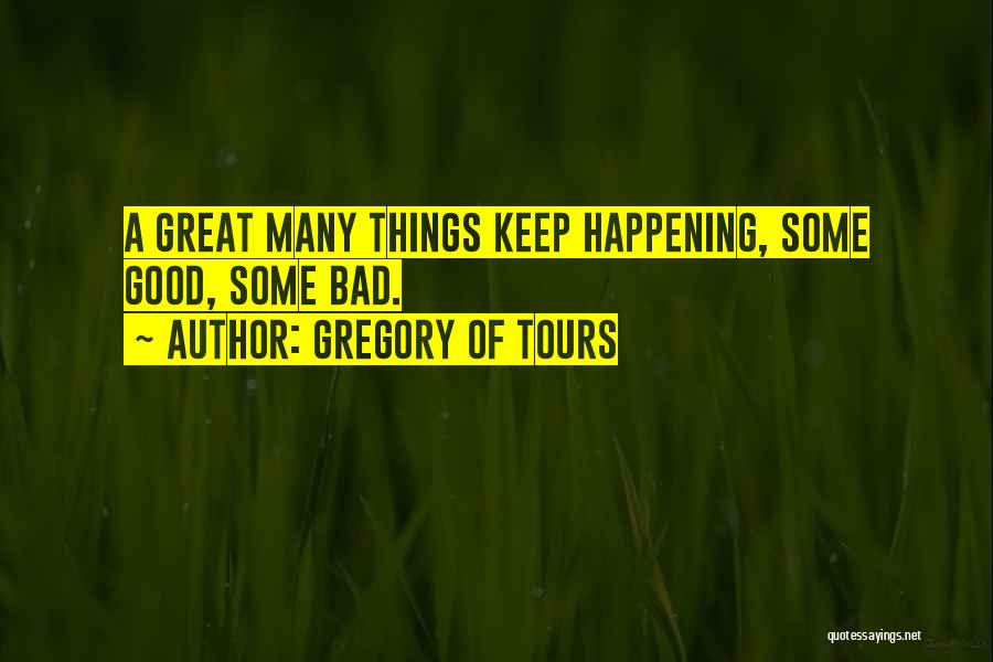 Bad Things Happening Quotes By Gregory Of Tours