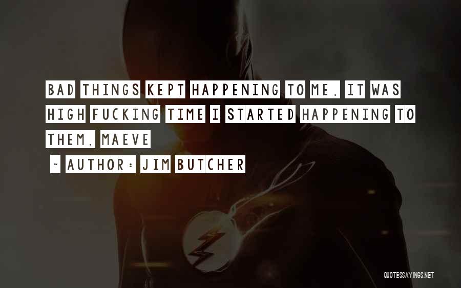 Bad Things Happening Quotes By Jim Butcher