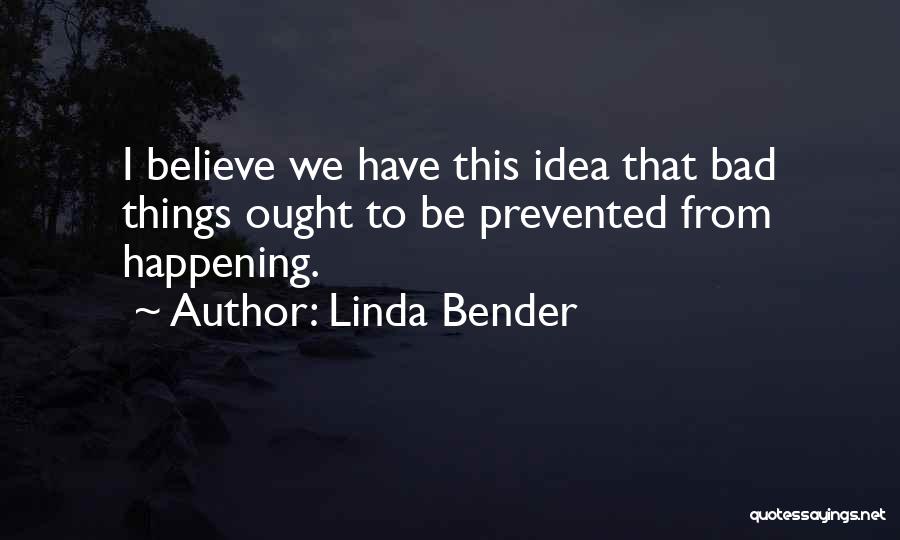 Bad Things Happening Quotes By Linda Bender
