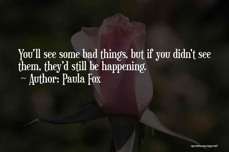 Bad Things Happening Quotes By Paula Fox