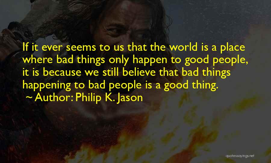 Bad Things Happening Quotes By Philip K. Jason