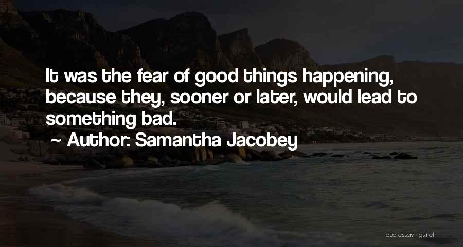 Bad Things Happening Quotes By Samantha Jacobey