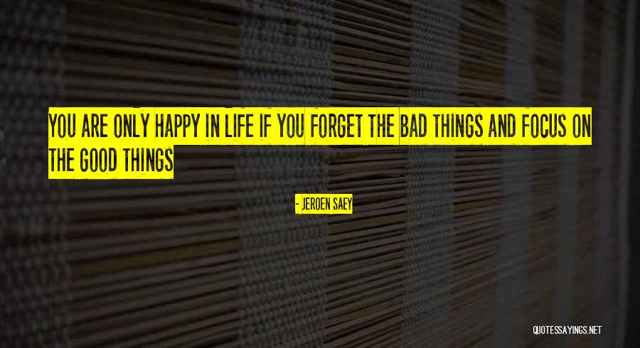 Bad Things In Life Quotes By Jeroen Saey