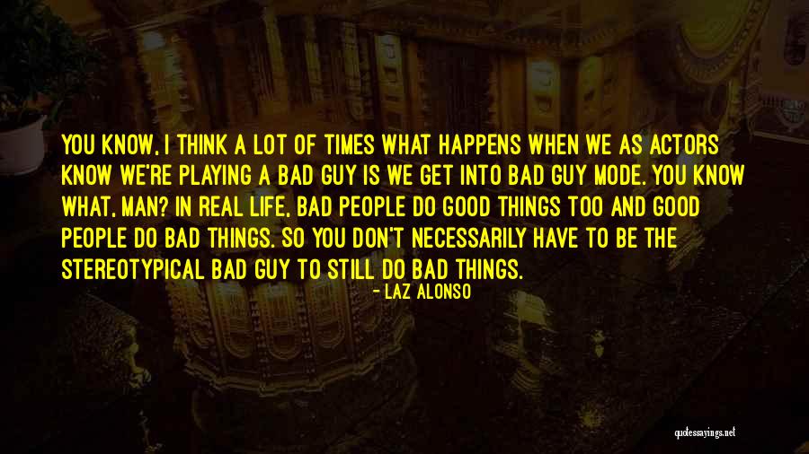 Bad Things In Life Quotes By Laz Alonso