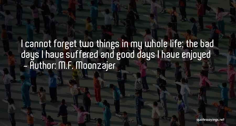 Bad Things In Life Quotes By M.F. Moonzajer