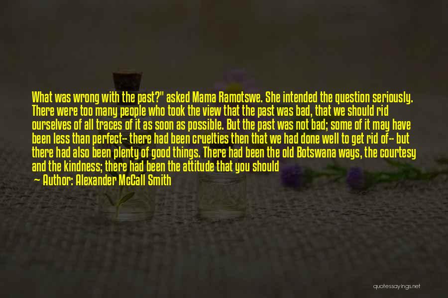 Bad Things In The Past Quotes By Alexander McCall Smith