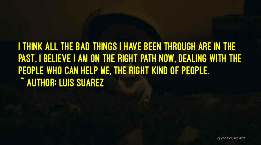 Bad Things In The Past Quotes By Luis Suarez