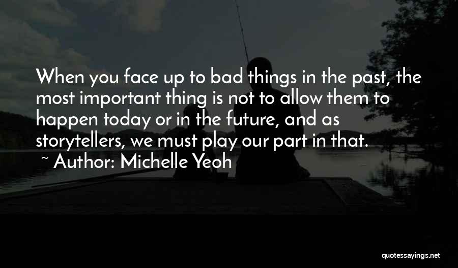 Bad Things In The Past Quotes By Michelle Yeoh