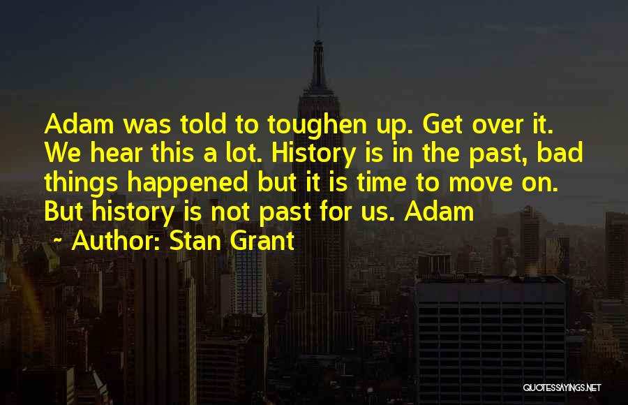 Bad Things In The Past Quotes By Stan Grant