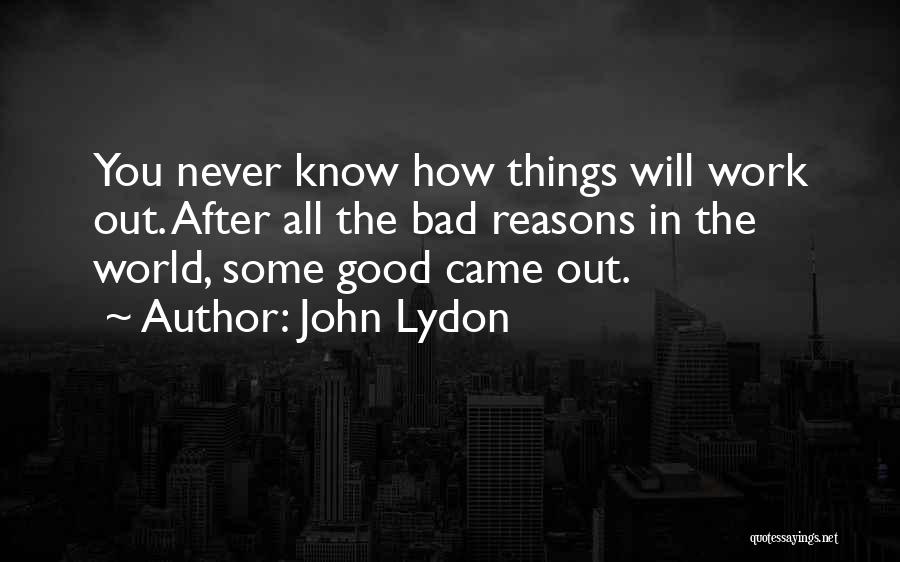 Bad Things In The World Quotes By John Lydon