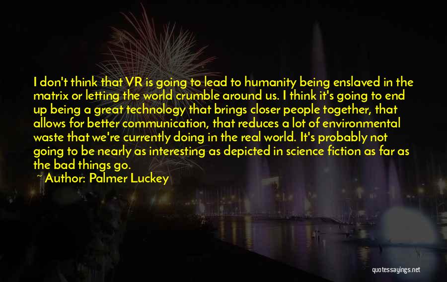 Bad Things In The World Quotes By Palmer Luckey