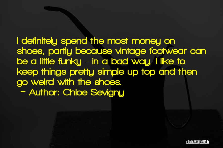 Bad Things Money Quotes By Chloe Sevigny