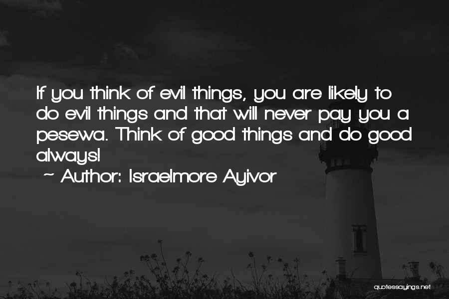 Bad Things Money Quotes By Israelmore Ayivor