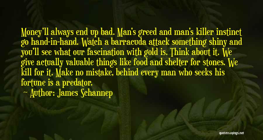 Bad Things Money Quotes By James Schannep