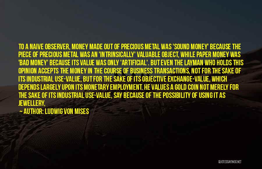 Bad Things Money Quotes By Ludwig Von Mises