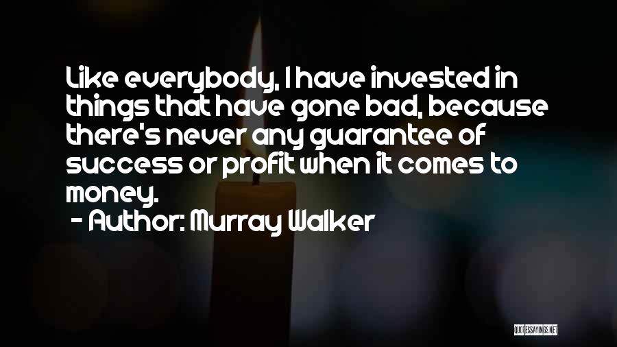 Bad Things Money Quotes By Murray Walker
