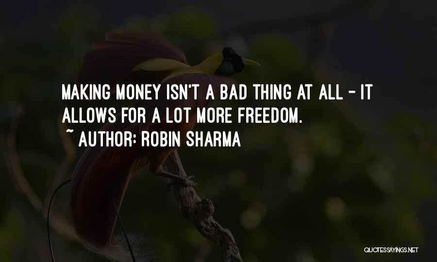 Bad Things Money Quotes By Robin Sharma