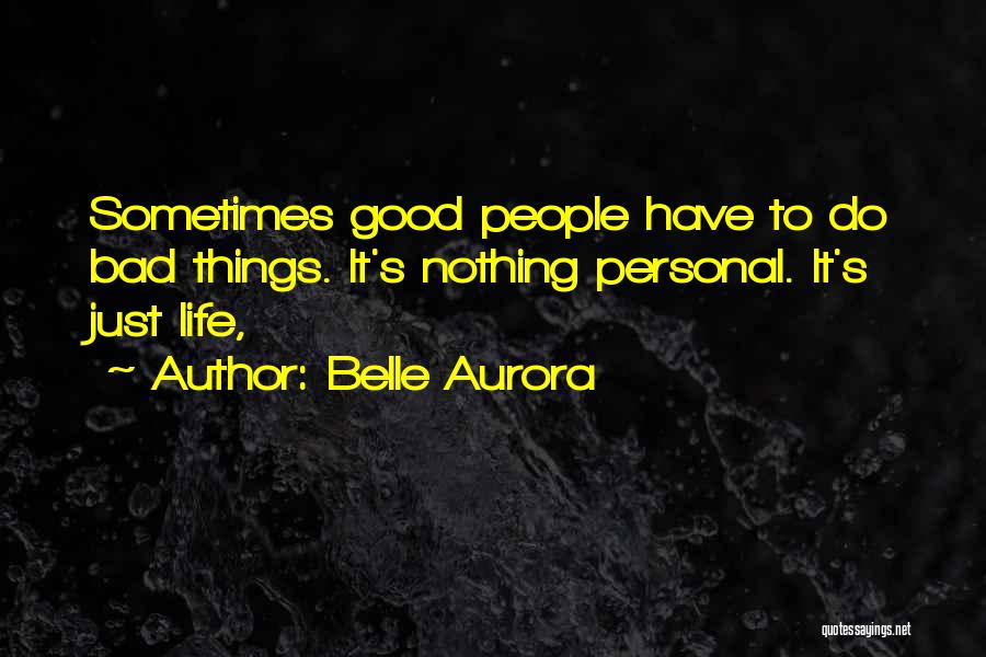Bad Things Quotes By Belle Aurora
